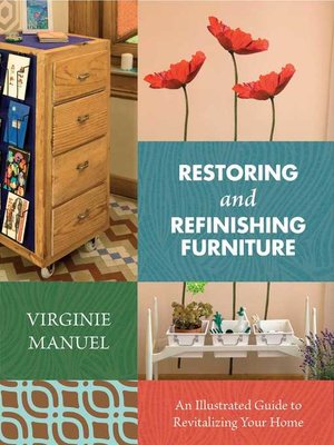 cover image of Restoring and Refinishing Furniture: an Illustrated Guide to Revitalizing Your Home